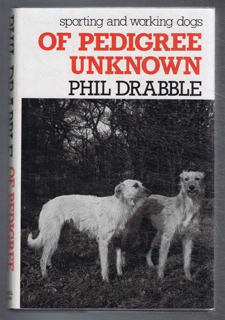 Phil Drabble - Sporting and Working Dogs. Of Pedigree Unknown
