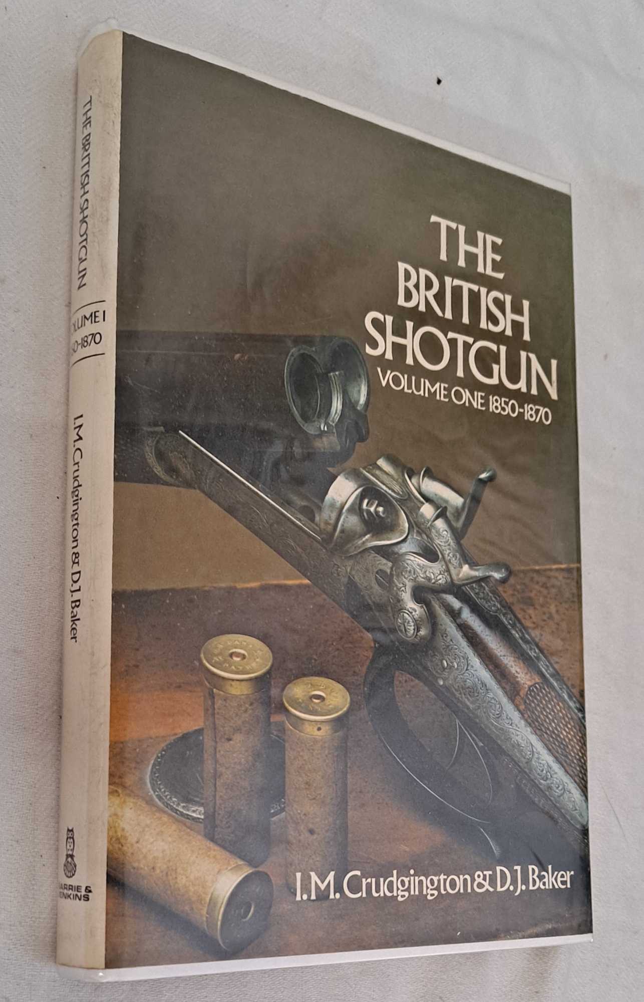 I M Crudgington and D J Baker - The British Shotgun Volume One 1850-1870