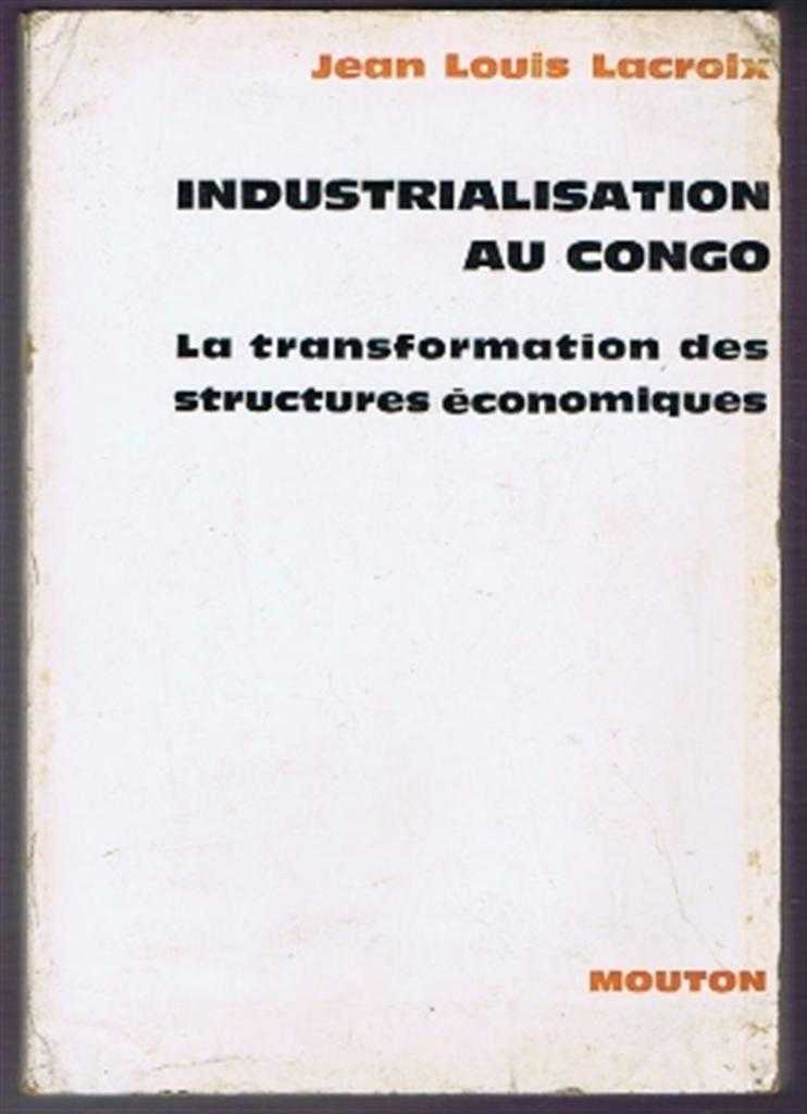 Jean Louis Lacroix - Industrialisation au Congo, La transformation des structures economiques