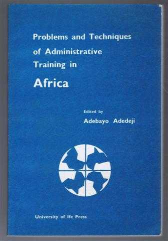 edited by Adebayo Adedeji - Problems and Techniques of Administrative Training in Africa