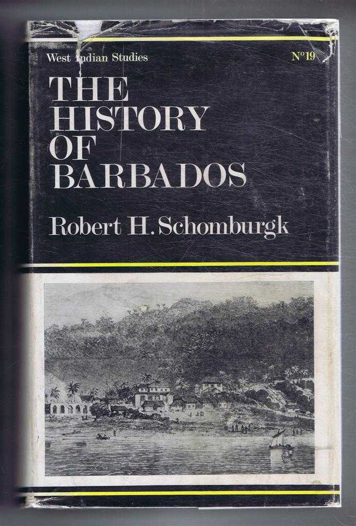 Robert H Schomburgk - The History of Barbados containing a Geographical and Statistical Description of the Island: a Sketch of the Historical Events Since the Settlement, and an Account of its Geology and Natural Productions