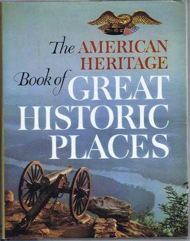 Richard M Ketchum. Introduction by Bruce Catton - The American Heritage Book of Great Historic Places