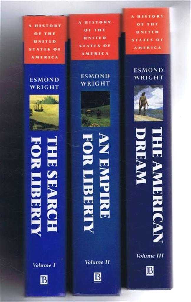 Esmond Wright - A History of the United States of America, 3 Volumes: The Search For Liberty, From Origins to Independence; From Washington to Lincoln; The American Dream