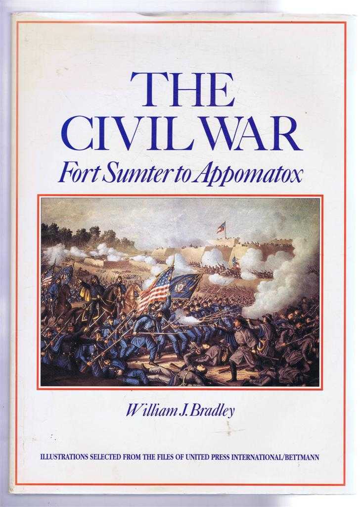 William J Bradley - The Civil War: Fort Sumter to Appomatox