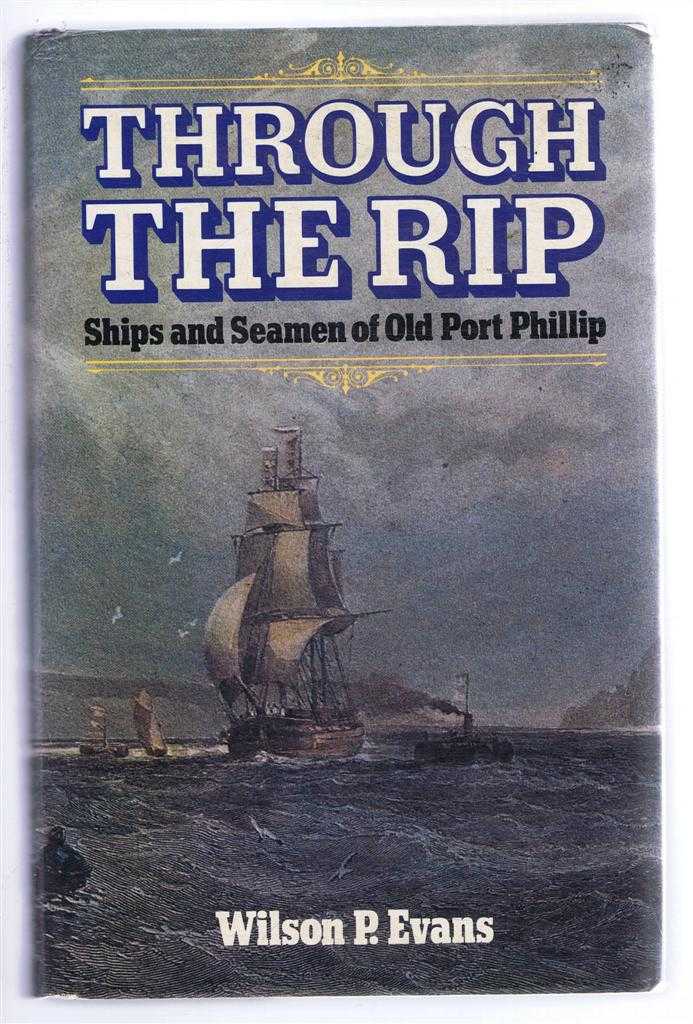 Wilson P. Evans - Through the Rip, Ships and Seamen of Old Port Phillip