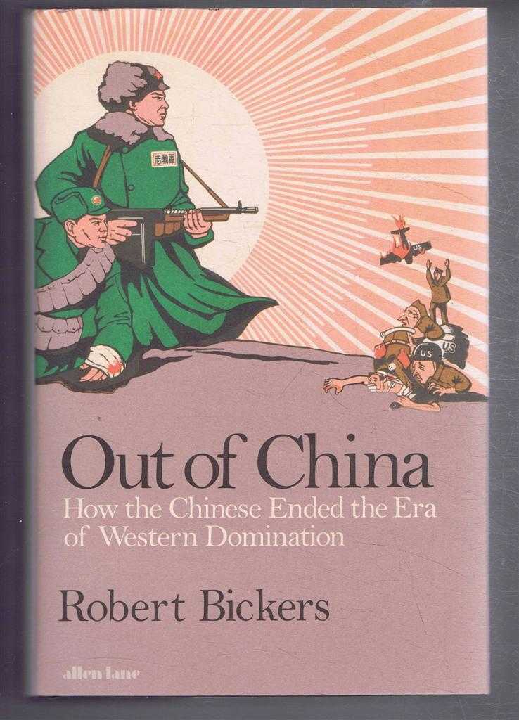 Robert Vickers - Out of China, How the Chinese Ended the Era of Western Domination