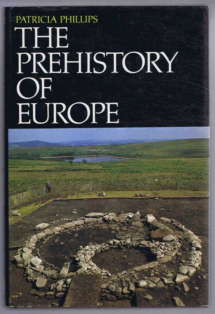 Patricia Phillips - The Prehistory of Europe