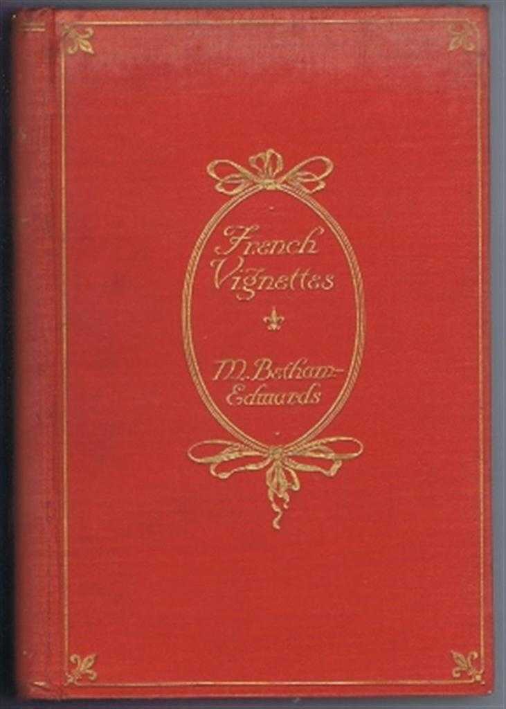 Miss Betham-Edwards - French Vignettes, a Series of Dramatic Episodes 1787-1871