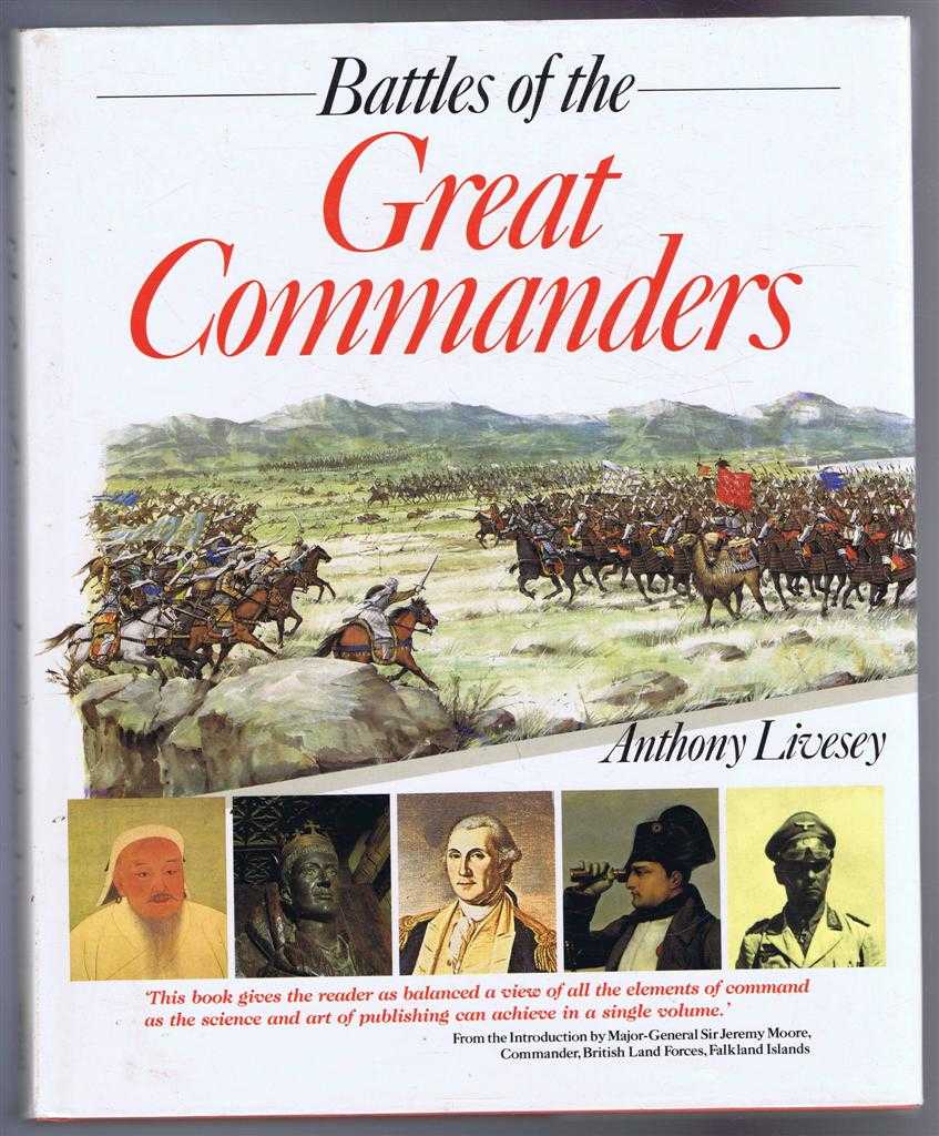 Anthony Livesey; Foreword by General Sir John Hackett; Introduction by Major-General Sir Jeremy Moore - Battles of the Great Commanders