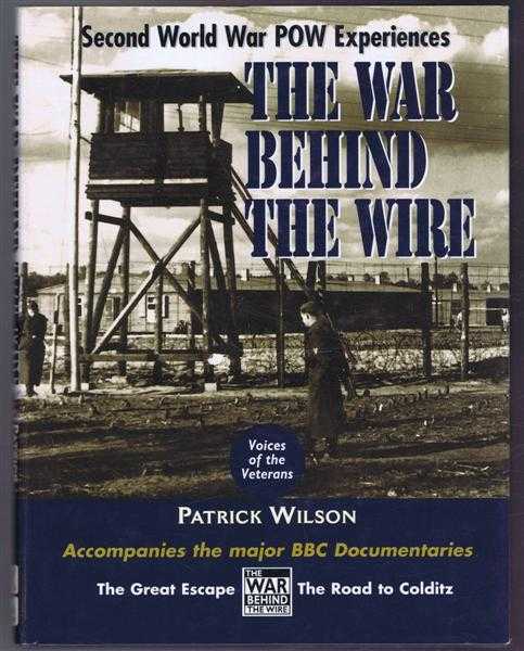 Patrick Wilson, research by Miranda Ingrams - The War Behind the Wire. Experiences in Captivity During the Second World War