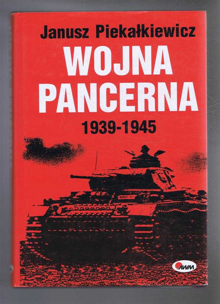 Janusz Piekalkiewicz - Wojna Pancerna 1939-1945