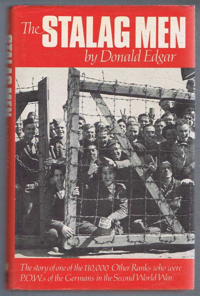 Donald Edgar - The Stalag Men. The story of one of the 110,000 Other Ranks who were P.O.W.s of the Germans in the Second World War