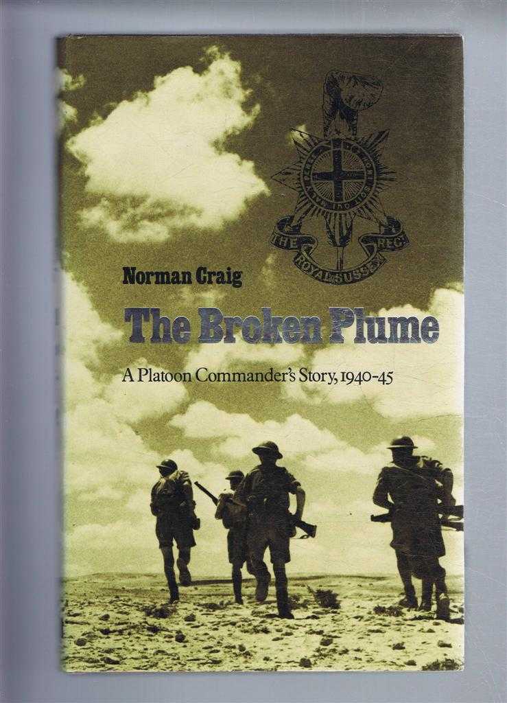 Norman Craig - The Broken Plume, A platoon commander's story, 1940-45