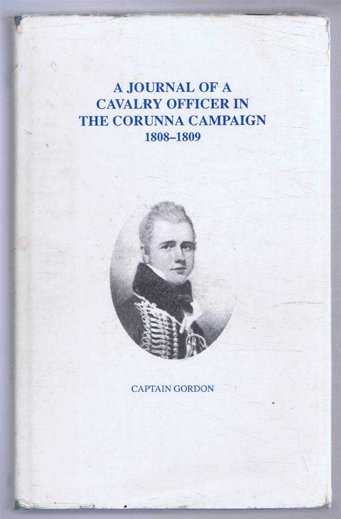 Gordon, Captain - A CAVALRY OFFICER IN THE CORUNNA CAMPAIGN 1808-1809, The Journal of Captain Gordon of the 15th hussars