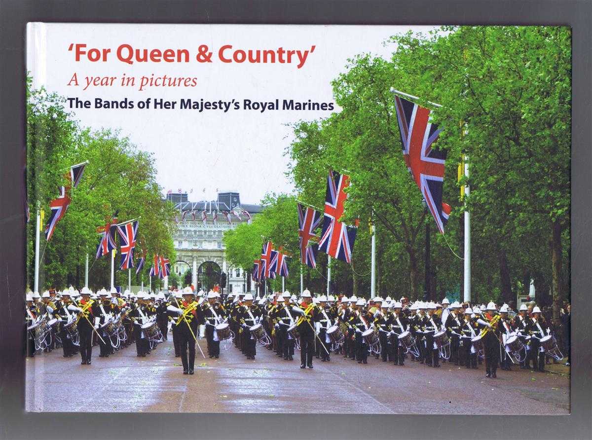 Ambler, John - FOR QUEEN & COUNTRY, The Bands of Her Majesty's Royal Marines, A year in pictures