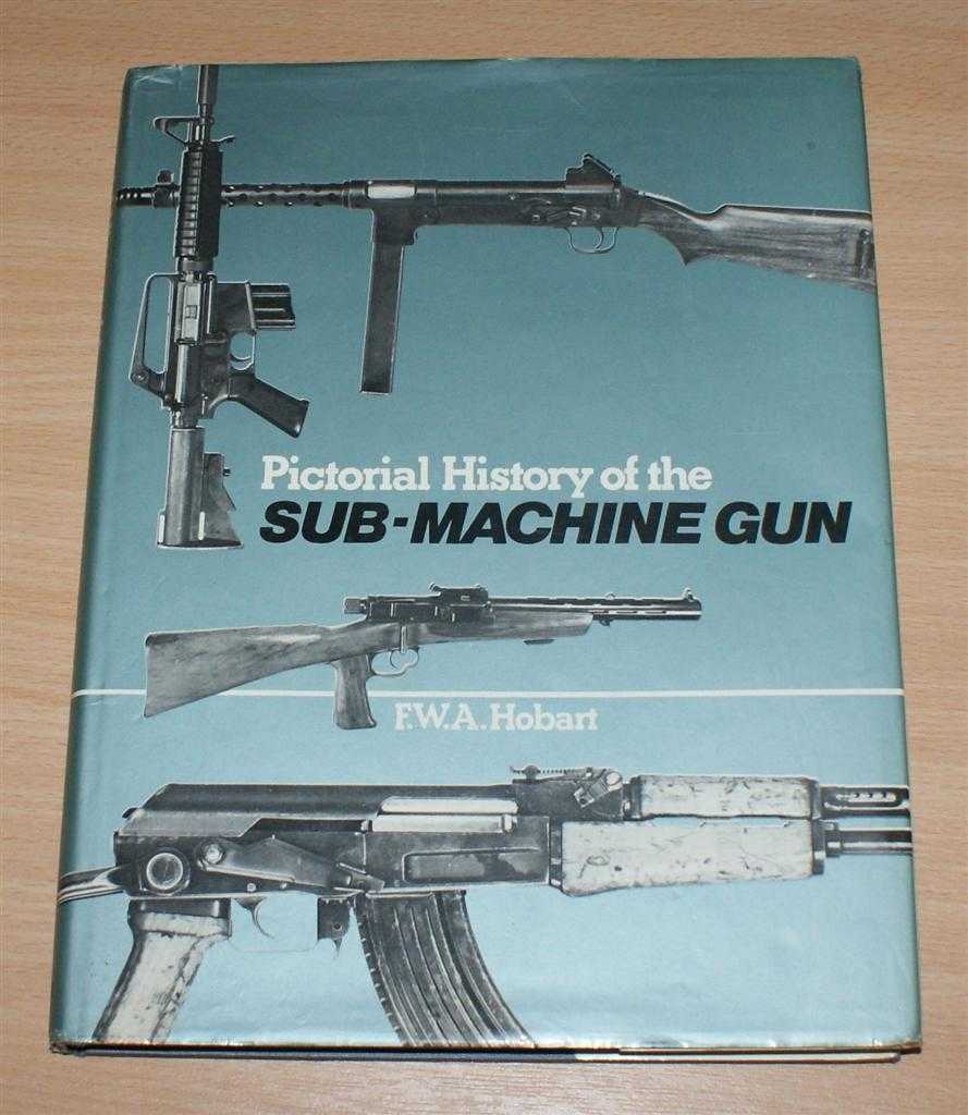 F. W. A. Hobart - Pictorial History of the Sub-Machine Gun