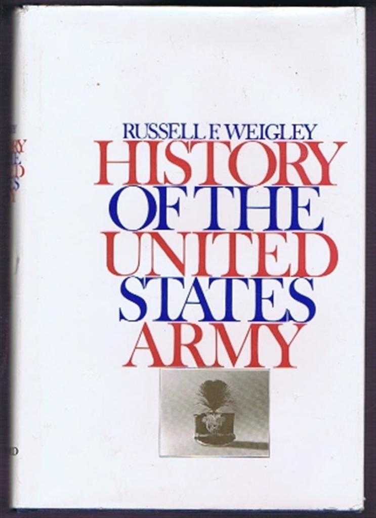Russell F Weigley - History of the United States Army