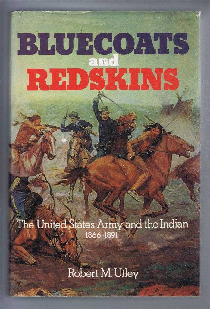 Robert M Utley - Bluecoats and redskins. The United States Army and the Indian. 1866-1891
