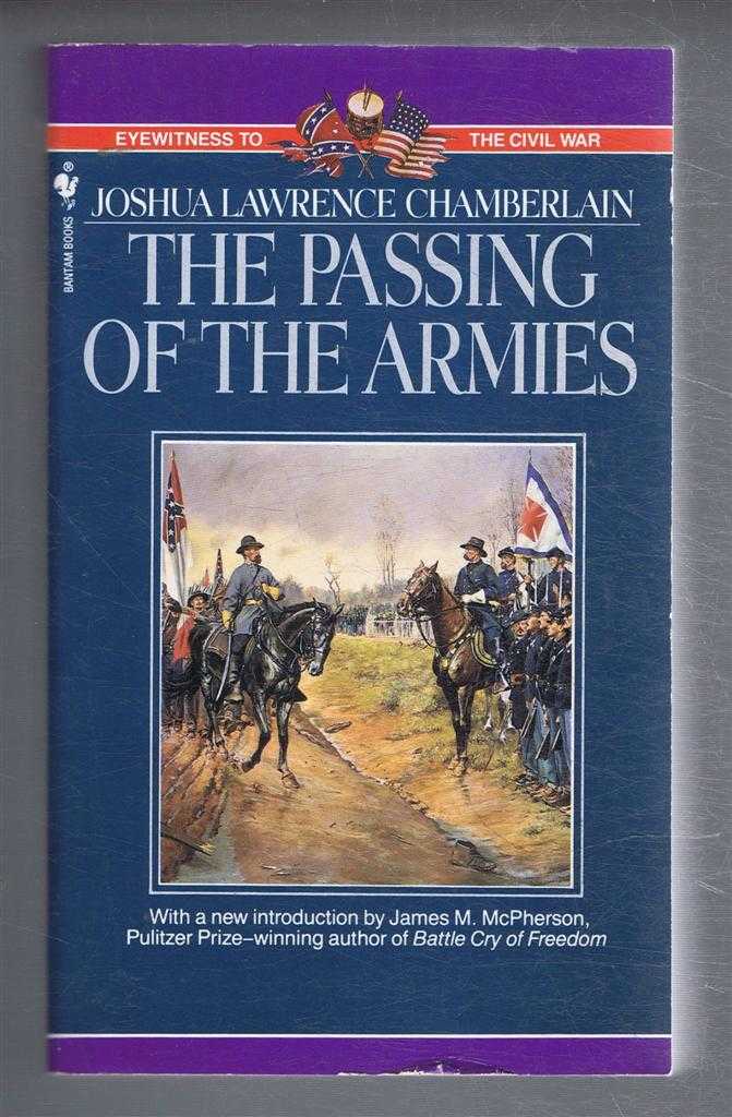 Joshua Lawrence Chamberlain, introduction by James M McOherson - The Passing of the Armies, An Account of the Final Campaign of the Army of the Potomac, Based Upon Personal Reminiscences of the Fifth Army Corps