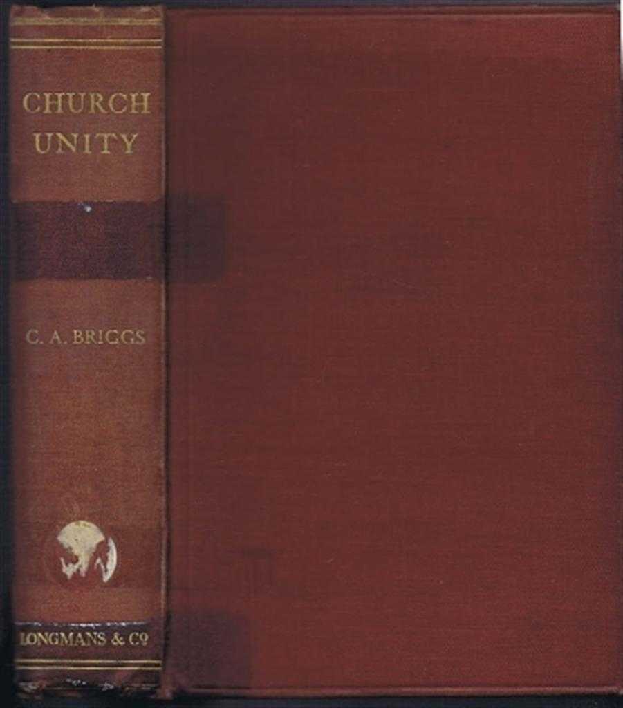 Charles Augustus Briggs - Church Unity, Studies of its Most Important Problems