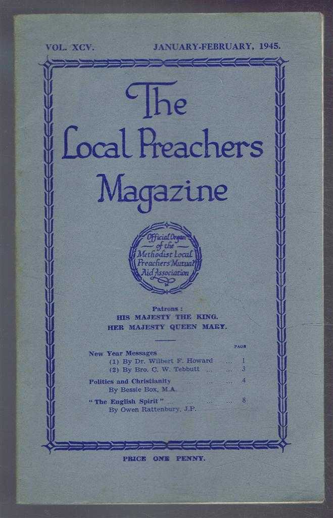 Dr Wilbert F Howard; C W Tebbutt; Bessie Box; Owen Rattenbury - The Local Preachers Magazine - Official Organ of the Methodist Local Preachers' Mutual Aid Assoc. Vol. XCV Jan - Feb 1945