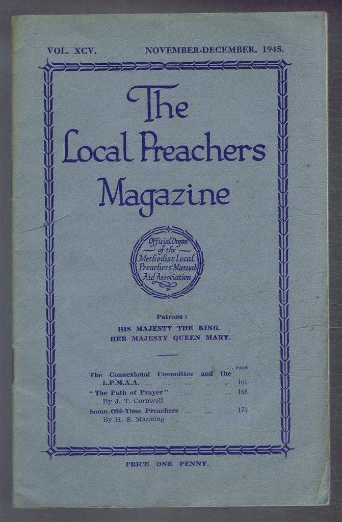 J T Cornwell; H S Manning. - The Local Preachers Magazine - Official Organ of the Methodist Local Preachers' Mutual Aid Assoc. Vol. XCV Nov - Dec 1945
