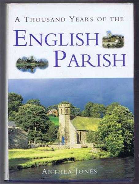Anthea Jones - A Thousand Years of the English Parish, Medieval Patterns and Modern Interpretations