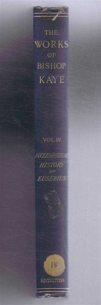 John Kaye - Works of John Kaye, Bishop of Lincoln, Vol IV, The Ecclesiastical History of Eusebius