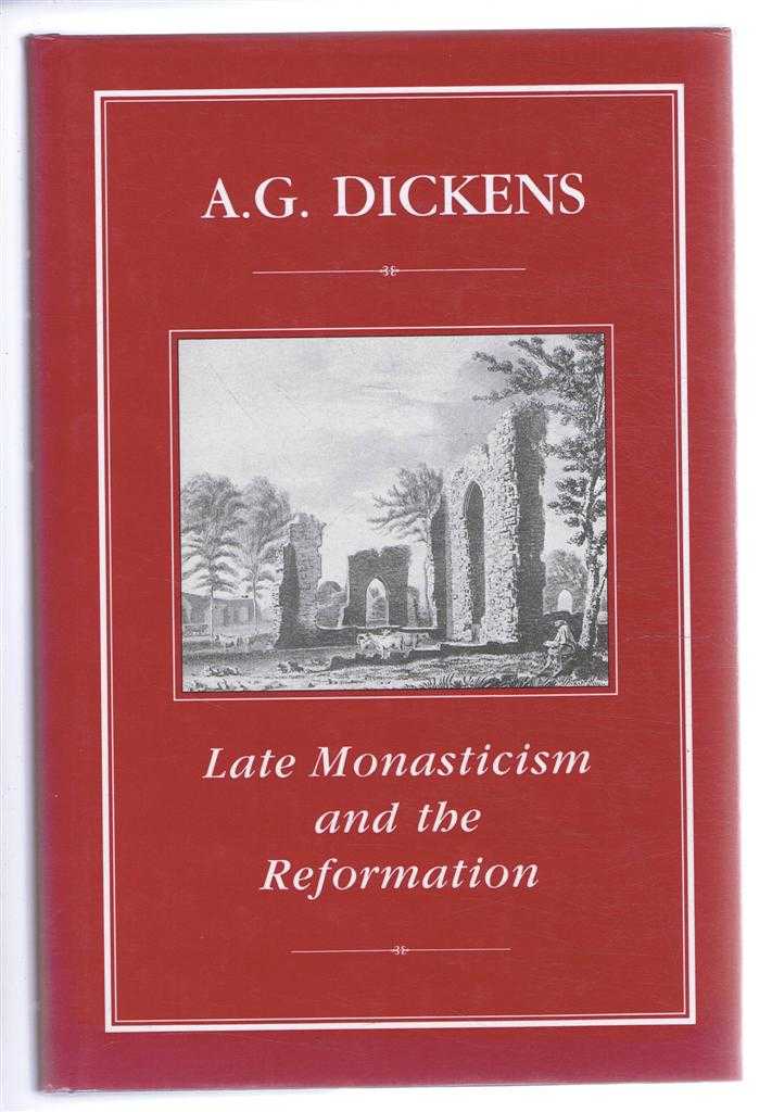 A G Dickens - Late Monasticism and the Reformation