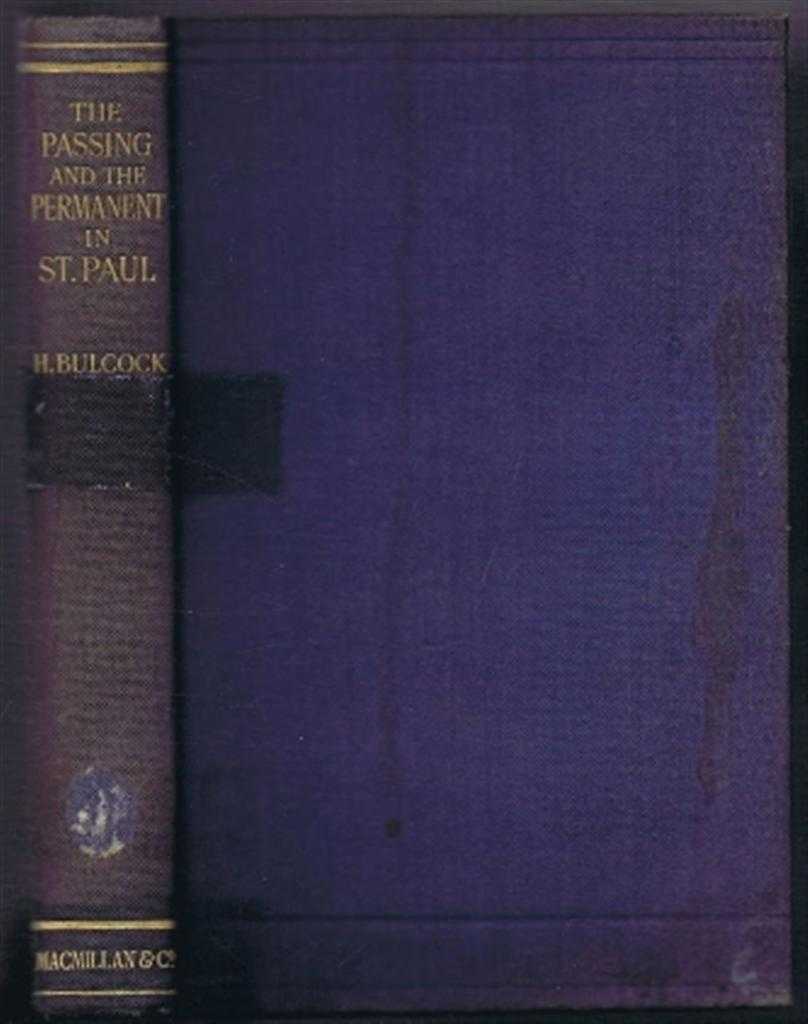 H Bulcock - The Passing and the Permanent in St Paul, Studies in Pauline Origins, Development and Values