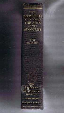 Frederic Henry Chase - The Credibility of the Book of The Acts of the Apostles being the Hulsean Lectures for 1900-1901