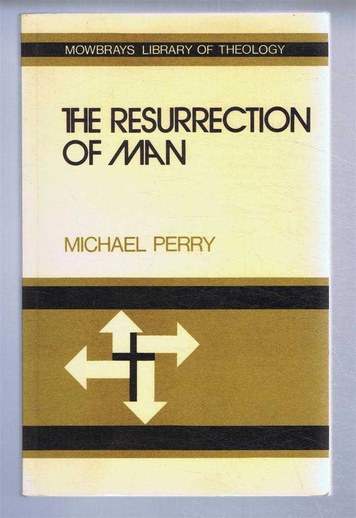Michael Perry - The Resurrection of Man, Christian Teaching on life after death. Mowbray's Library of Theology