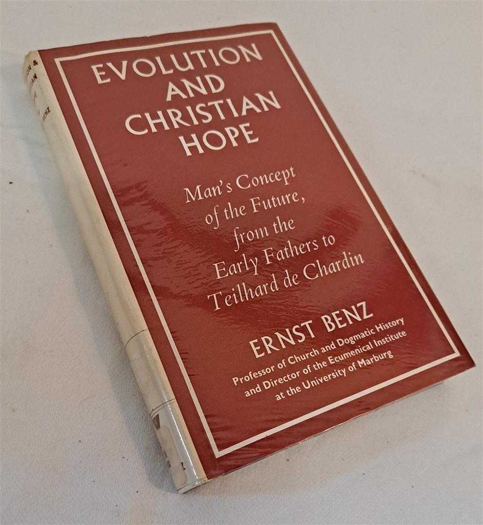 Ernst Benz, translated from the German by Heinz G Frank - Evolution and Christian Hope, Man's Concept of the Future from the Early Fathers to Teilhard du Chardin