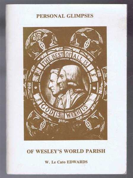 W Le Cato Edwards - Personal Glimpses of Wesley's World Parish