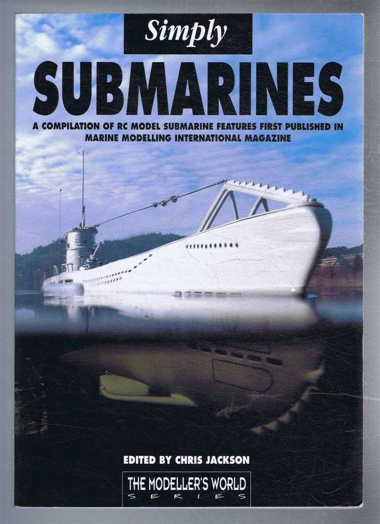 edited by Chris Jackson - Simply Submarines, a Compilation of RC Model Submarine Features First Published in Marine Modelling International Magazine