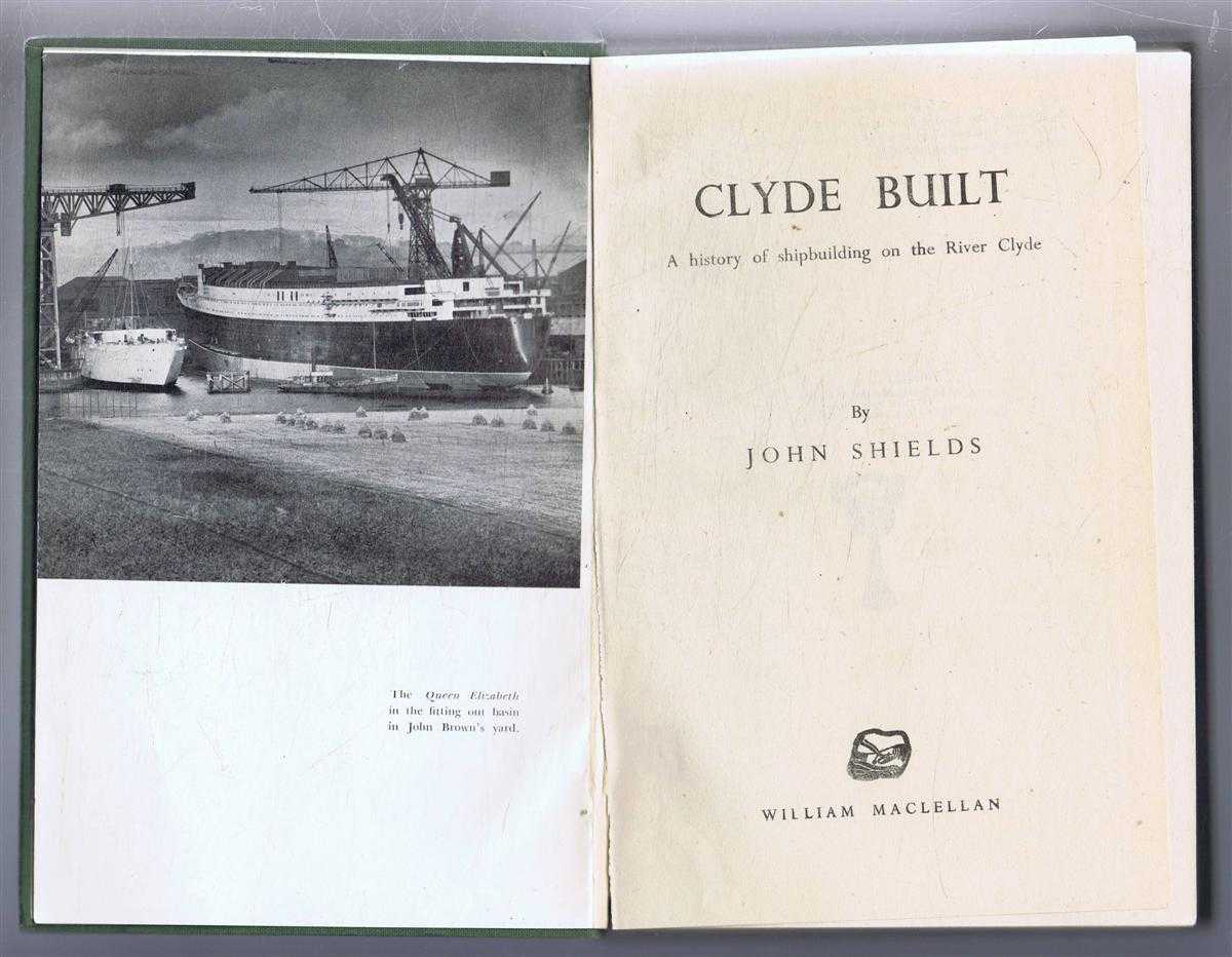 John Shields - Clyde Built, A history of shipbuilding on the River Clyde