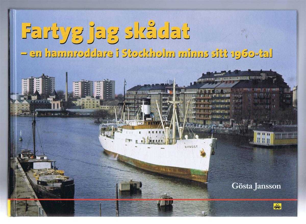 Gosta Jansson - Fartyg jag skadat - en hamnroddare i Stockholm minns sitt 1960-tal