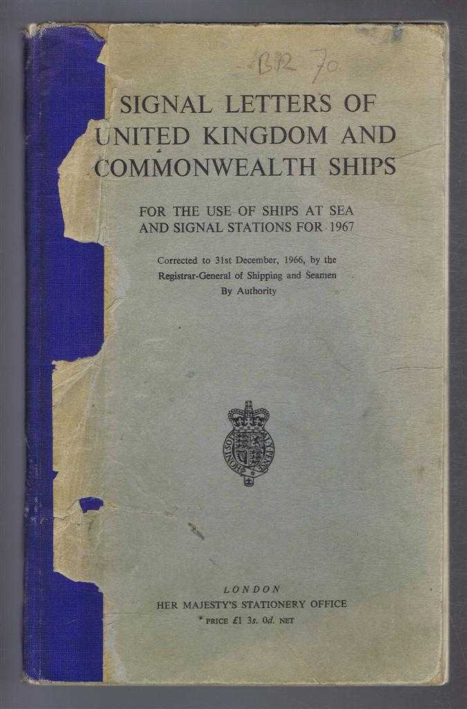 Registrar-General of Shipping and Seamen by Authority - Signal Letters of United Kingdom and Commonwealth Ships, For the Use of Ships at Sea and Signal Stations for 1967, Corrected to 31st December 1966
