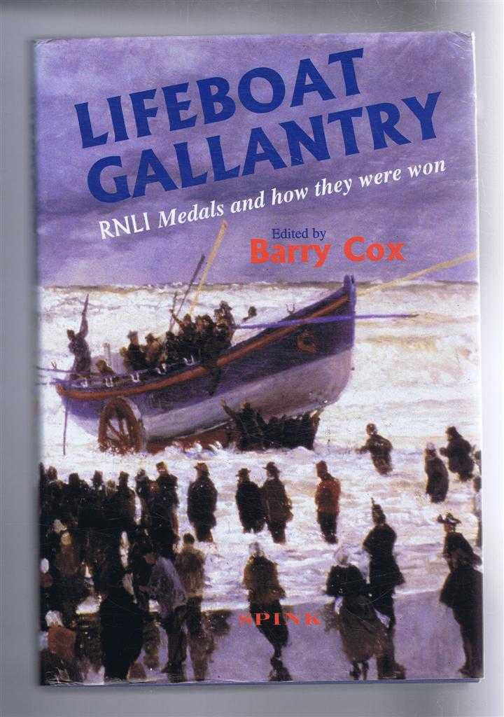Edited by Barry Cox - Lifeboat Gallantry, The Complete Record of Royal National Lifeboat Institution Gallantry Medals and how they were won 1824-1996