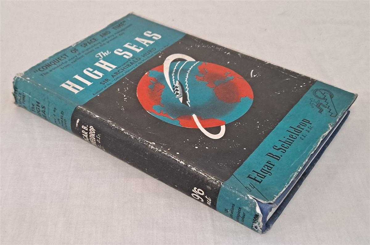 Edgar B Schieldrop, Foreword by Sir Archibald Hurd - The High Seas. Conquest of Space and Time series