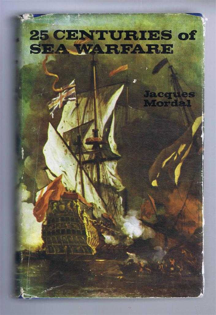 Jacques Mordal, translated by Len Ortzen - Twenty-Five Centuries of Sea Warfare (25 Siecles de Guerre sur Mer)
