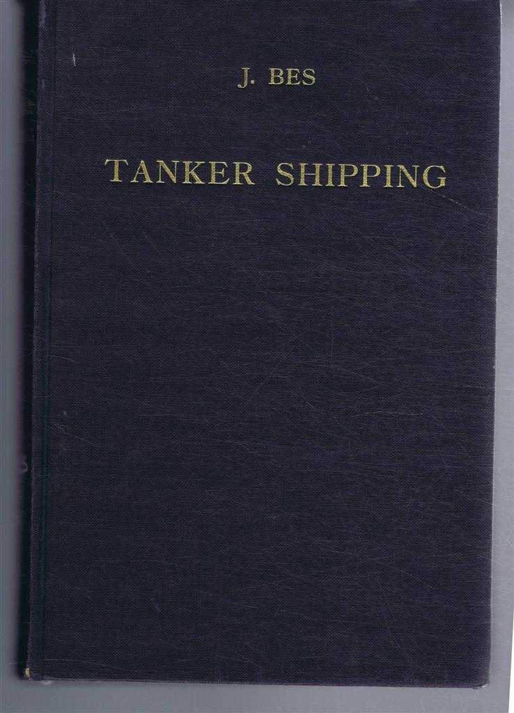 J Bes - Tanker Shipping, Practical Guide to the Subject for All Connected with the Tanker Business
