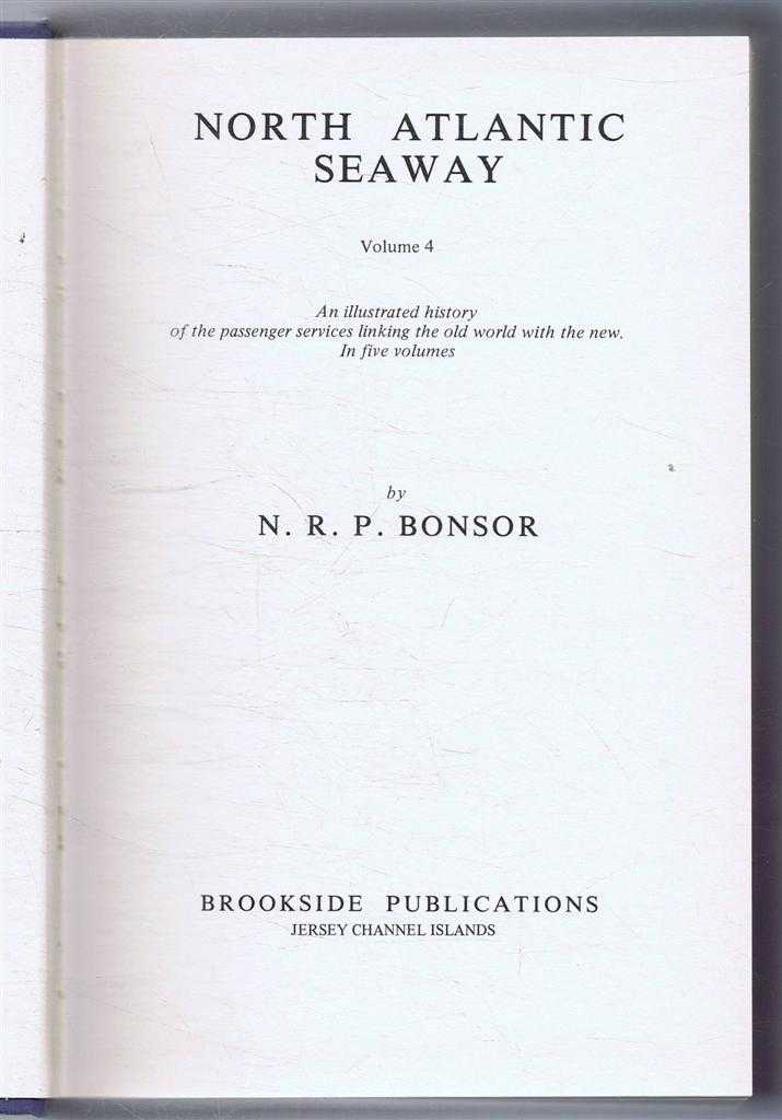 N R P Bonsor - North Atlantic Seaway Volume 4, An illustrated history of the passenger services of the old world with the new.