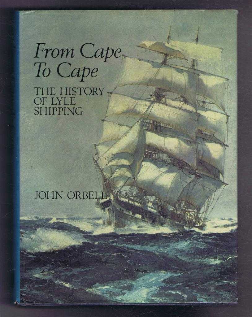 John Orbell, withEdwin Green and Michael Moss - From Cape to Cape, the History of Lyle Shipping Company