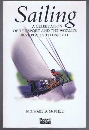 Michael B McPhee, Lisa Gosselin - Sailing, A Celebration of the Sport and the World's Best Places to Enjoy It