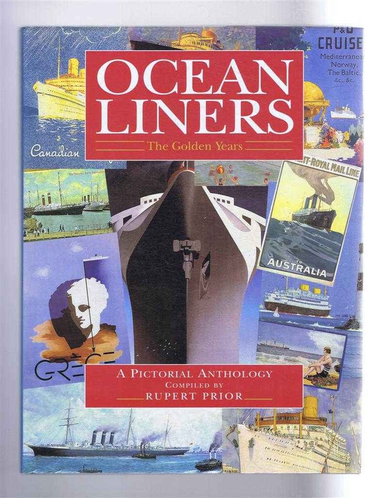 Compiled by Rupert Prior - Ocean Liners, The Golden Years. A Pictorial Anthology