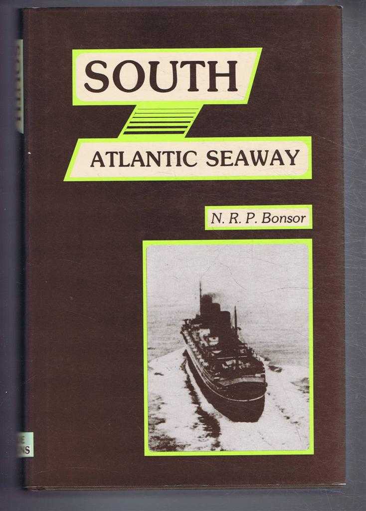 N R P Bonsor - South Atlantic Seaway. An illustrated history of the passenger lines and liners from Europe to Brazil, Urguay and Argentina