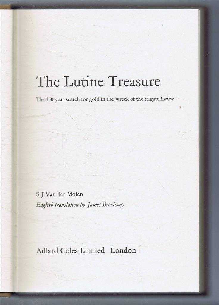 S J Van der Molen. English translation by James Brockway - The Lutine Treasure. The 150-year search for gold in the wreck of the frigate Lutine