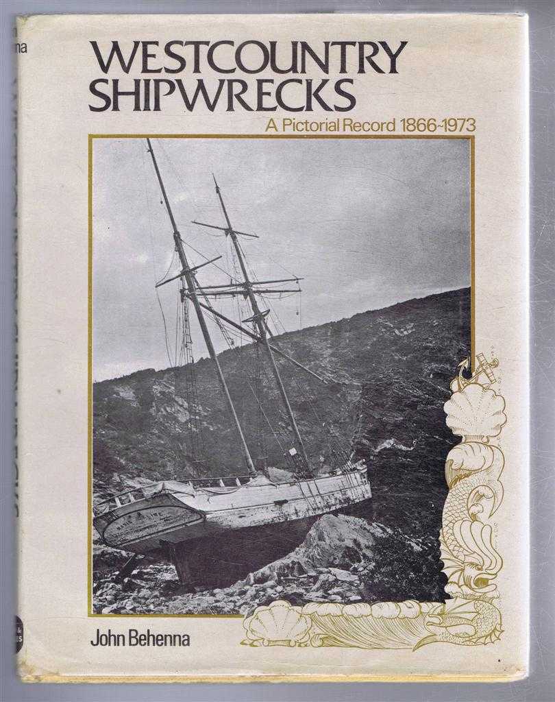 John Behenna - West Country Shipwrecks, A Pictorial Record 1866-1973