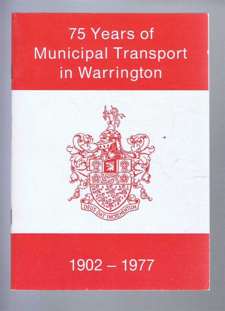 S A Pargeter, L Potter, R S Craddock, I W Savin-Jones (Editors) - 75 Years of Municipal Transport in Warrington: 1902-1977
